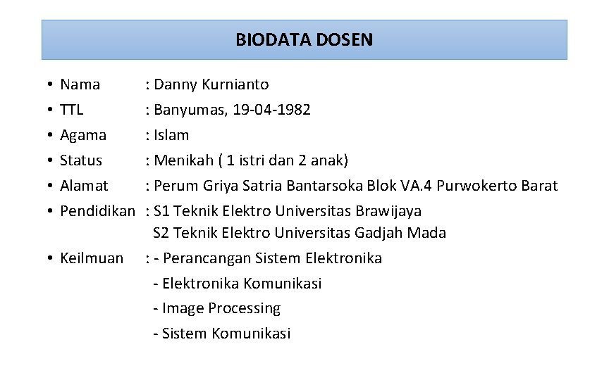 BIODATA DOSEN • • • Nama TTL Agama Status Alamat Pendidikan • Keilmuan :