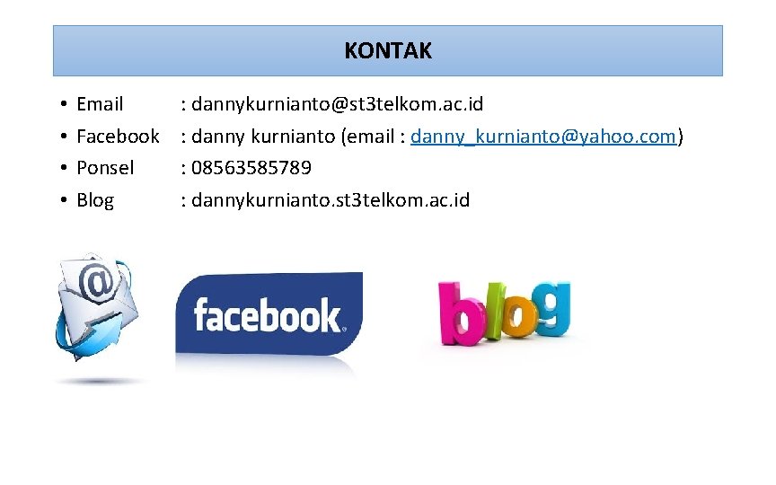 KONTAK • • Email Facebook Ponsel Blog : dannykurnianto@st 3 telkom. ac. id :