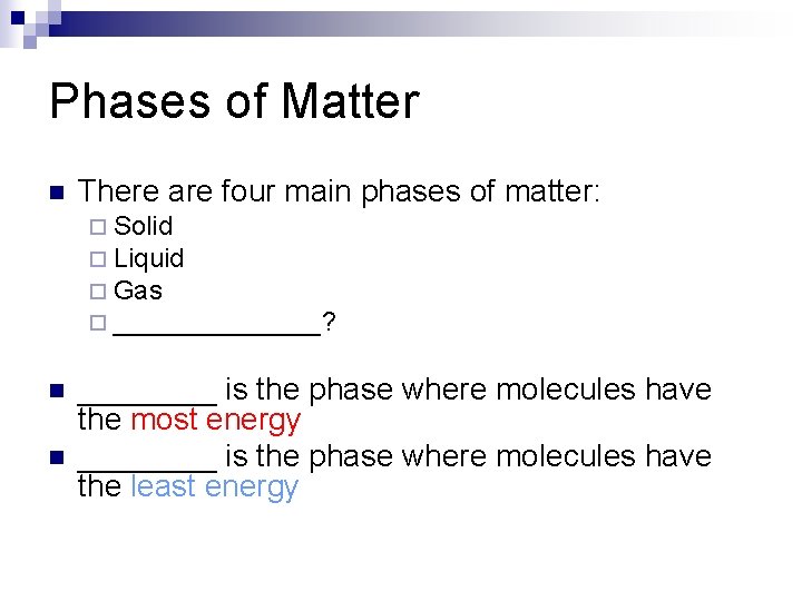 Phases of Matter n There are four main phases of matter: ¨ Solid ¨