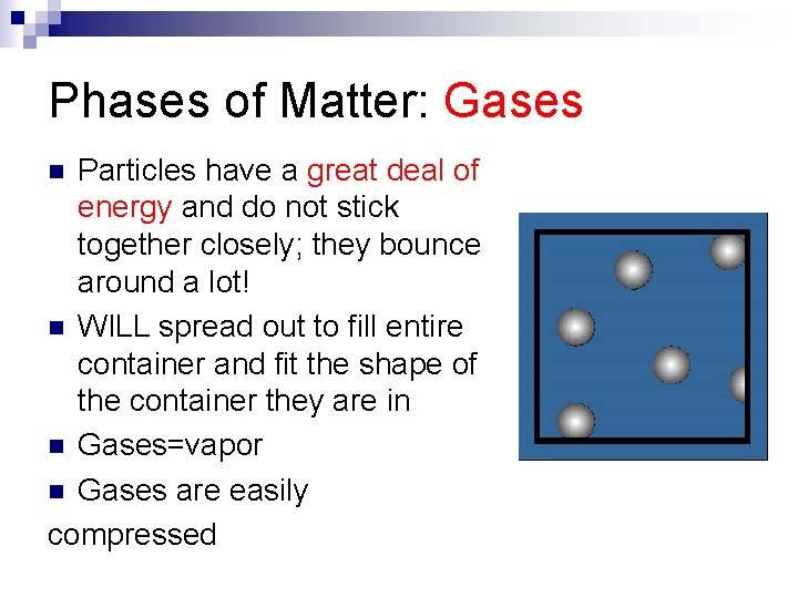 Phases of Matter: Gases Particles have a great deal of energy and do not