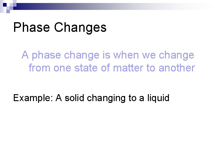 Phase Changes A phase change is when we change from one state of matter