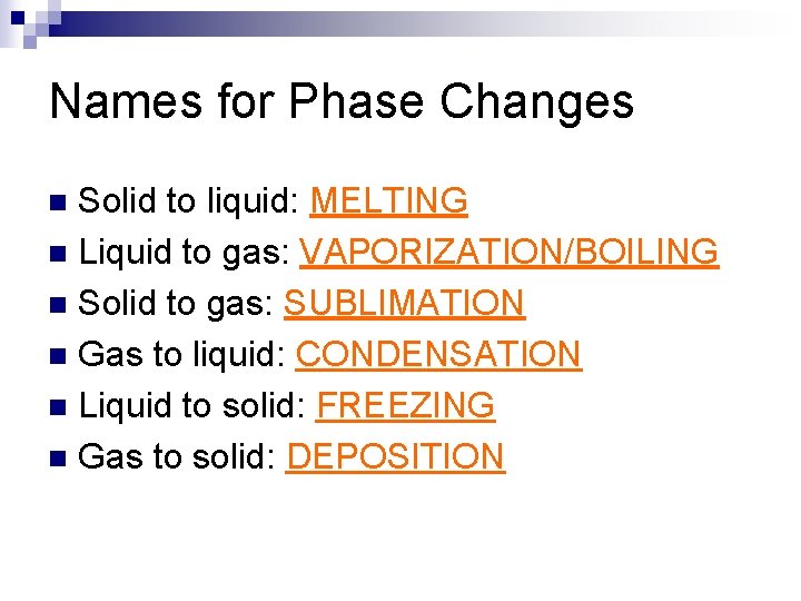 Names for Phase Changes Solid to liquid: MELTING n Liquid to gas: VAPORIZATION/BOILING n