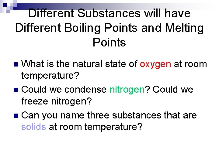 Different Substances will have Different Boiling Points and Melting Points What is the natural