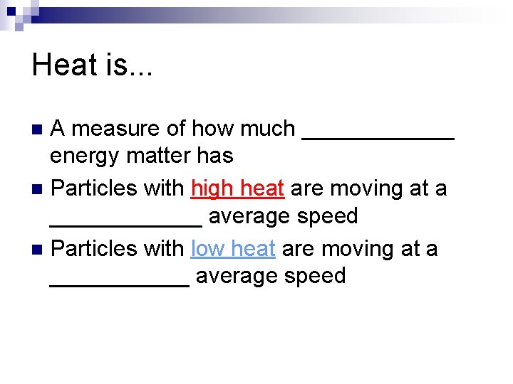 Heat is. . . A measure of how much ______ energy matter has n