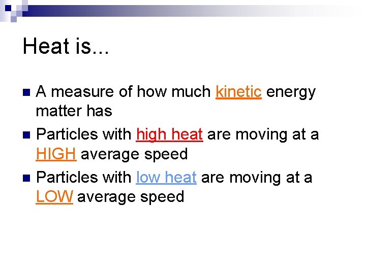 Heat is. . . A measure of how much kinetic energy matter has n