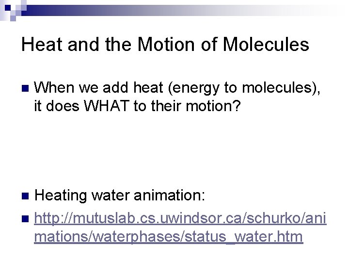 Heat and the Motion of Molecules n When we add heat (energy to molecules),