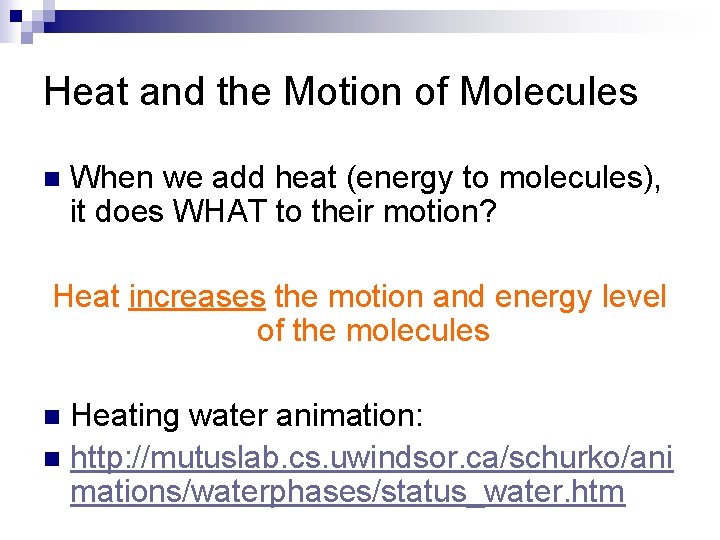 Heat and the Motion of Molecules n When we add heat (energy to molecules),