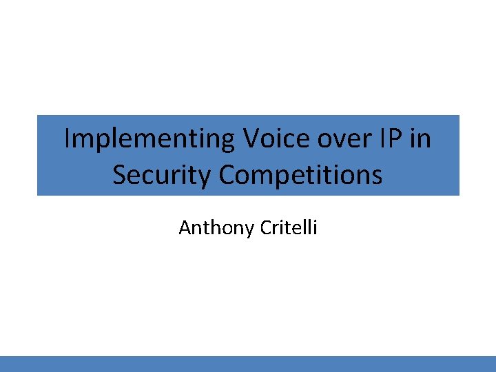 Implementing Voice over IP in Security Competitions Anthony Critelli 