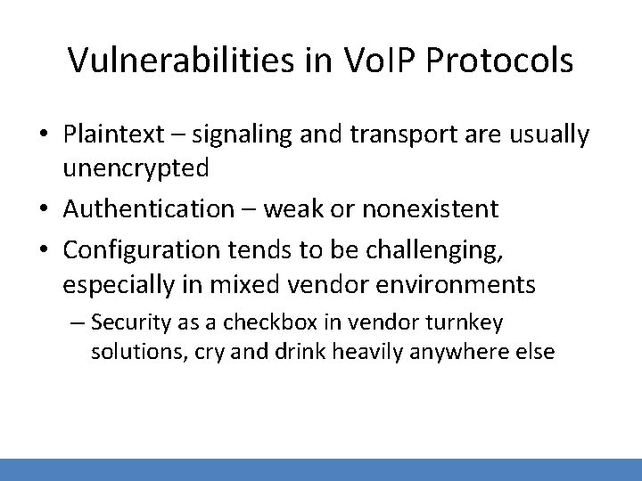 Vulnerabilities in Vo. IP Protocols • Plaintext – signaling and transport are usually unencrypted