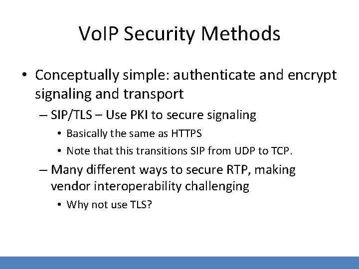 Vo. IP Security Methods • Conceptually simple: authenticate and encrypt signaling and transport –