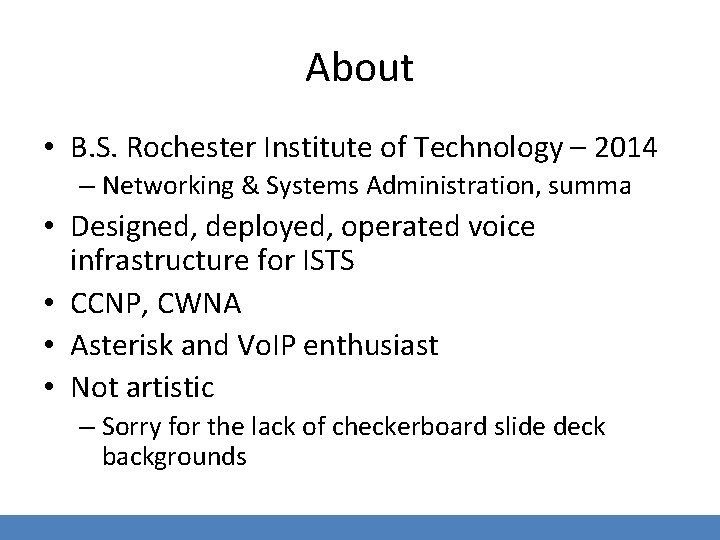 About • B. S. Rochester Institute of Technology – 2014 – Networking & Systems