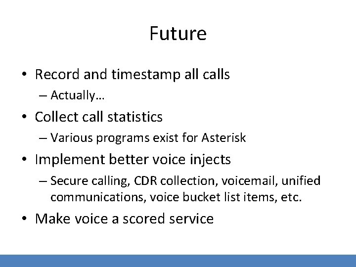 Future • Record and timestamp all calls – Actually… • Collect call statistics –