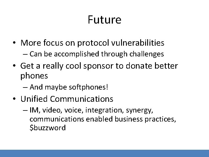 Future • More focus on protocol vulnerabilities – Can be accomplished through challenges •