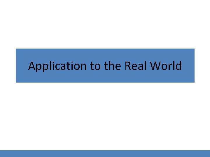 Application to the Real World 