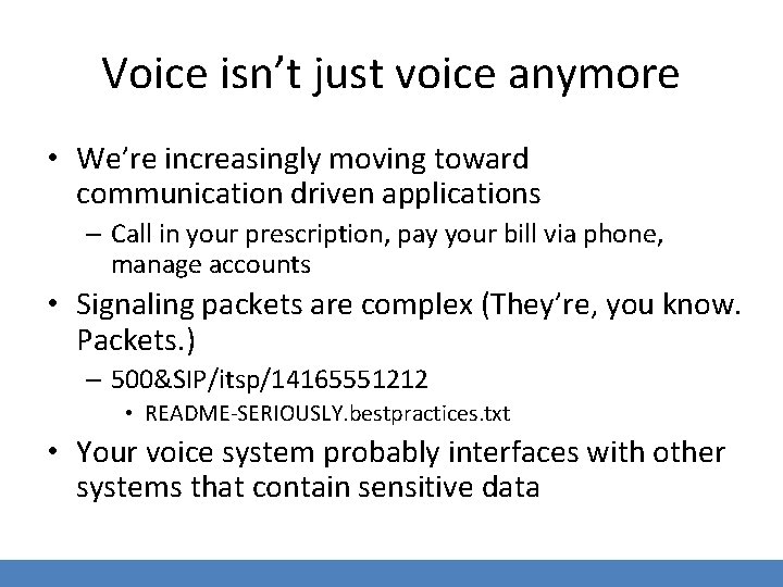 Voice isn’t just voice anymore • We’re increasingly moving toward communication driven applications –