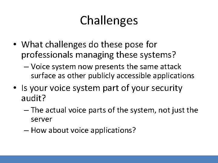 Challenges • What challenges do these pose for professionals managing these systems? – Voice