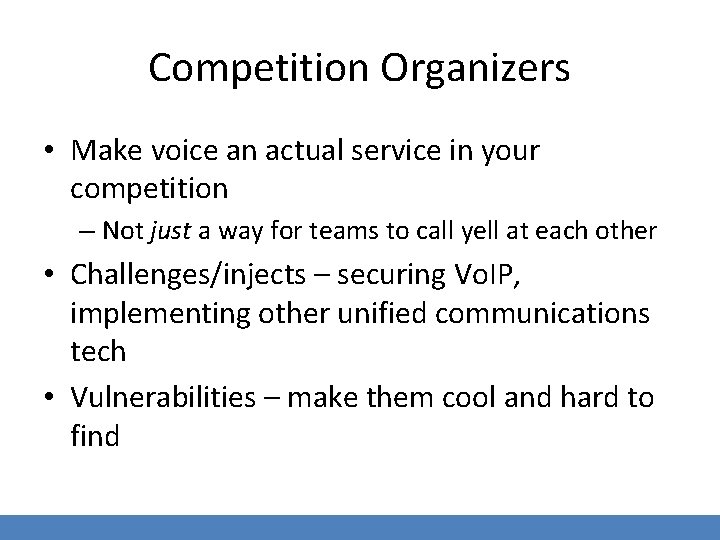 Competition Organizers • Make voice an actual service in your competition – Not just