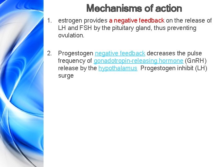 Mechanisms of action 1. estrogen provides a negative feedback on the release of LH