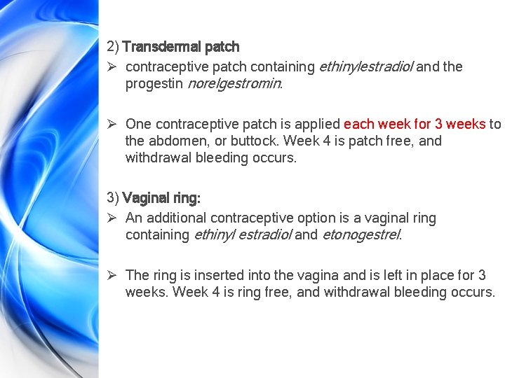 2) Transdermal patch Ø contraceptive patch containing ethinylestradiol and the progestin norelgestromin. Ø One