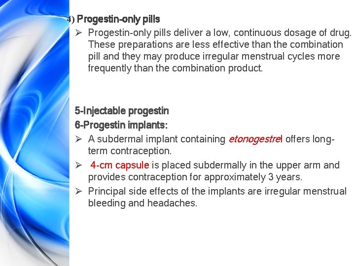 4) Progestin-only pills Ø Progestin-only pills deliver a low, continuous dosage of drug. These