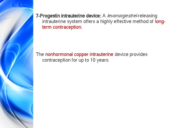 7 -Progestin intrauterine device: A levonorgestrel-releasing intrauterine system offers a highly effective method of