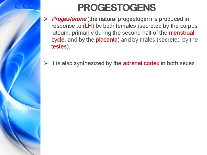 PROGESTOGENS Ø Progesterone (the natural progestogen) is produced in response to (LH) by both