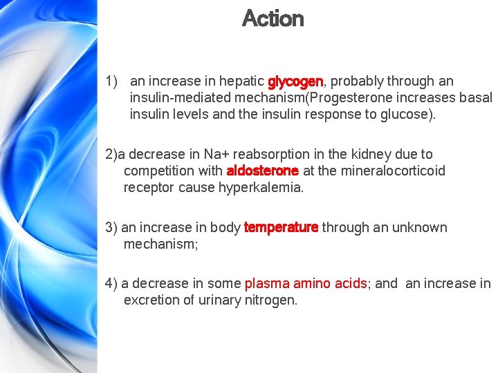 Action 1) an increase in hepatic glycogen, probably through an insulin-mediated mechanism(Progesterone increases basal