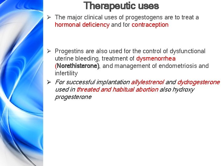 Therapeutic uses Ø The major clinical uses of progestogens are to treat a hormonal