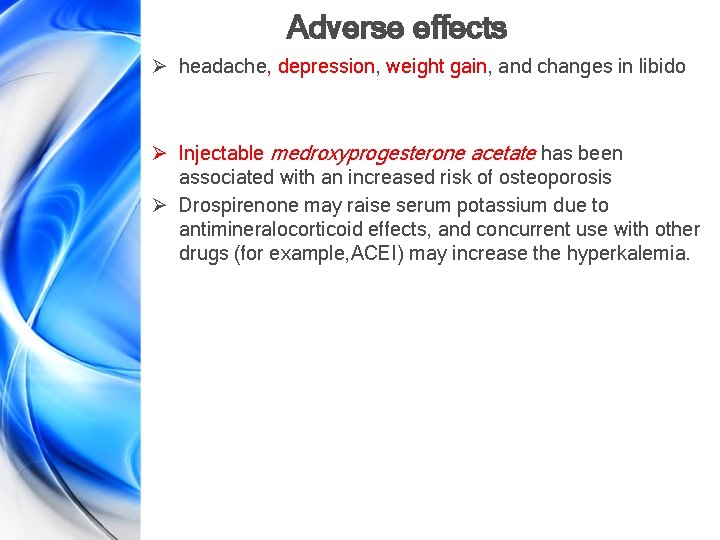 Adverse effects Ø headache, depression, weight gain, and changes in libido Ø Injectable medroxyprogesterone