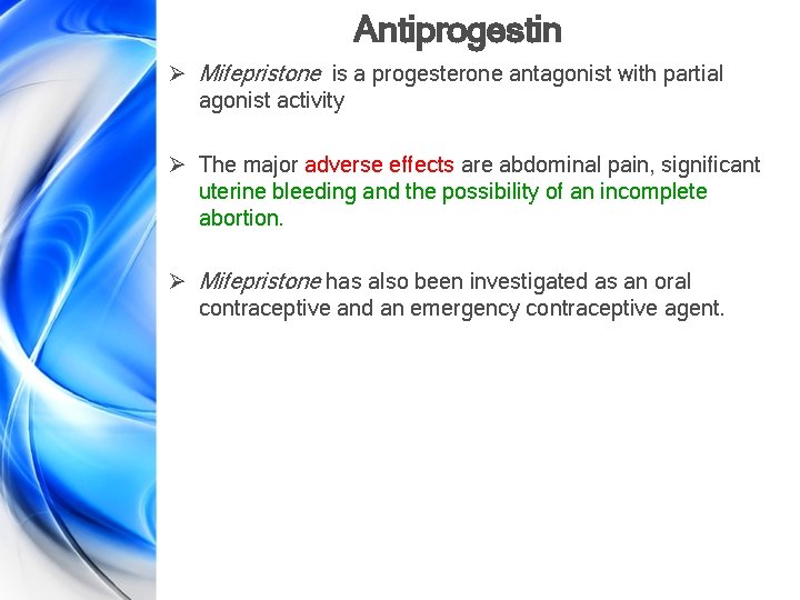 Antiprogestin Ø Mifepristone is a progesterone antagonist with partial agonist activity Ø The major