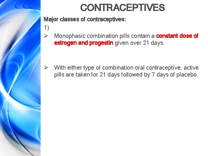 CONTRACEPTIVES Major classes of contraceptives: 1) Ø Monophasic combination pills contain a constant dose