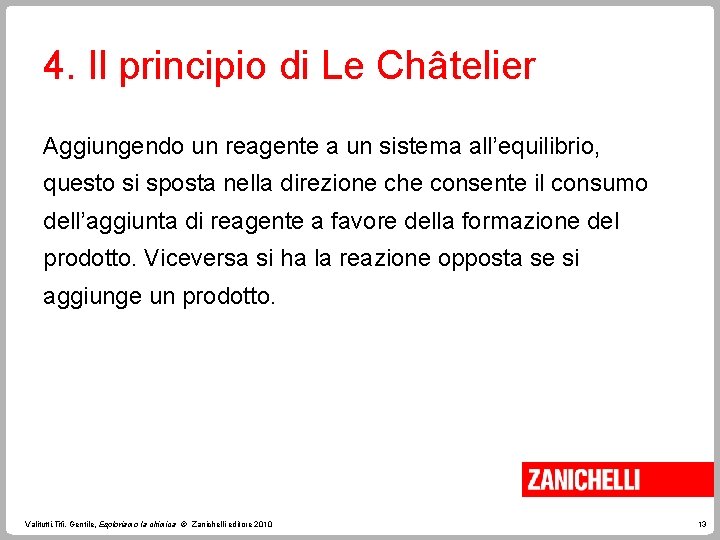 4. Il principio di Le Châtelier Aggiungendo un reagente a un sistema all’equilibrio, questo