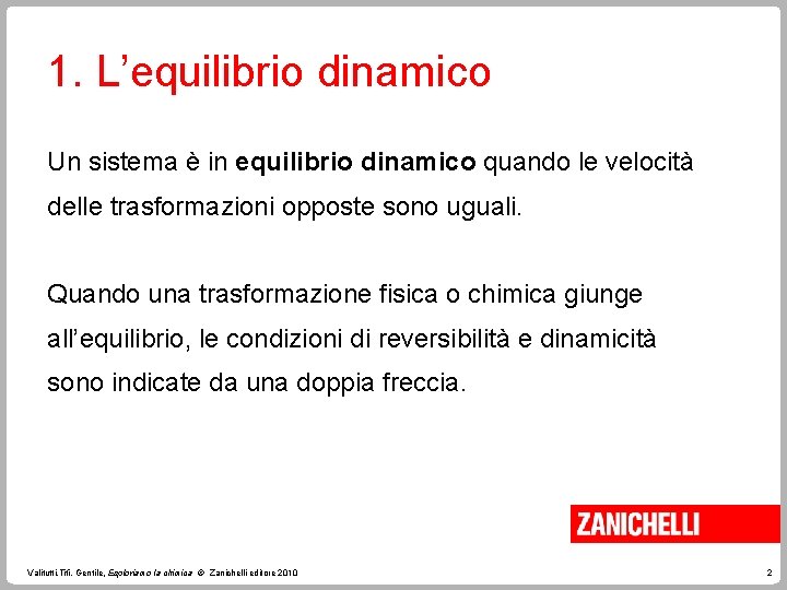 1. L’equilibrio dinamico Un sistema è in equilibrio dinamico quando le velocità delle trasformazioni