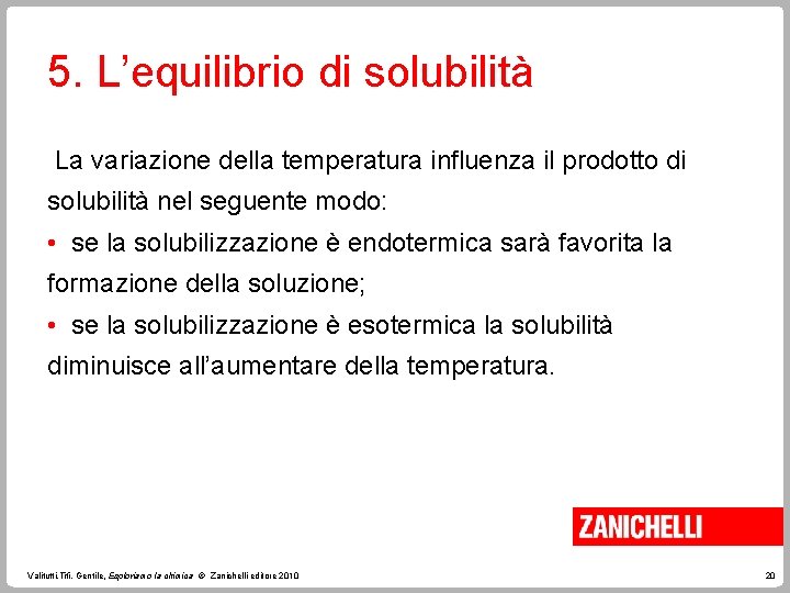 5. L’equilibrio di solubilità La variazione della temperatura influenza il prodotto di solubilità nel