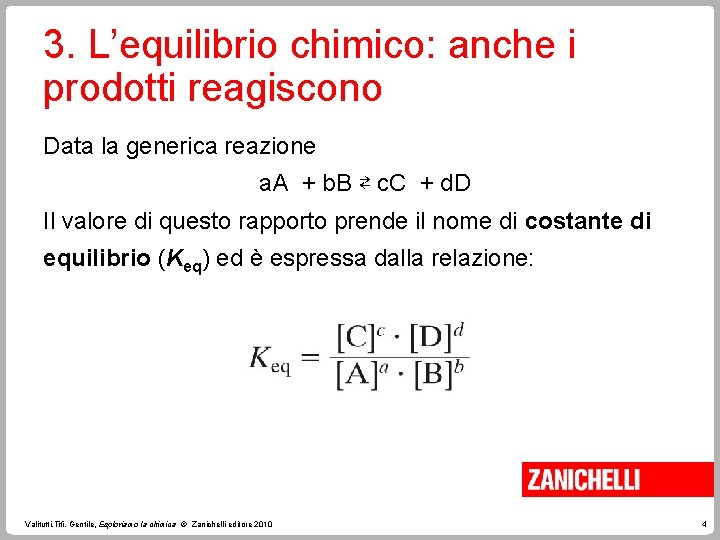 3. L’equilibrio chimico: anche i prodotti reagiscono Data la generica reazione a. A +