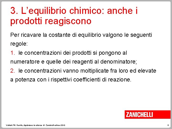 3. L’equilibrio chimico: anche i prodotti reagiscono Per ricavare la costante di equilibrio valgono