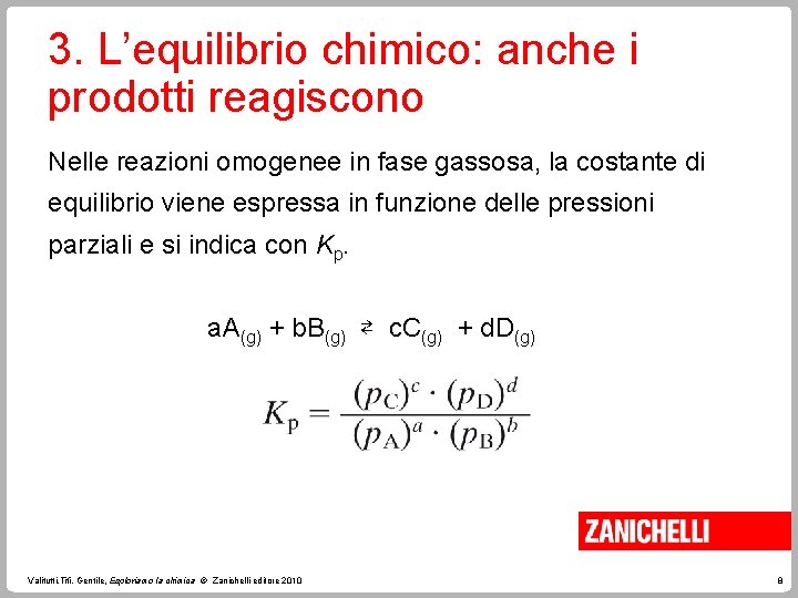 3. L’equilibrio chimico: anche i prodotti reagiscono Nelle reazioni omogenee in fase gassosa, la