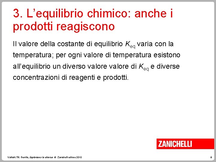 3. L’equilibrio chimico: anche i prodotti reagiscono Il valore della costante di equilibrio Keq