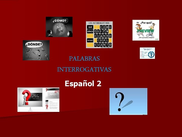 PALABRAS INTERROGATIVAS Español 2 