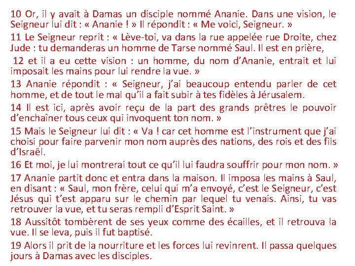 10 Or, il y avait à Damas un disciple nommé Ananie. Dans une vision,