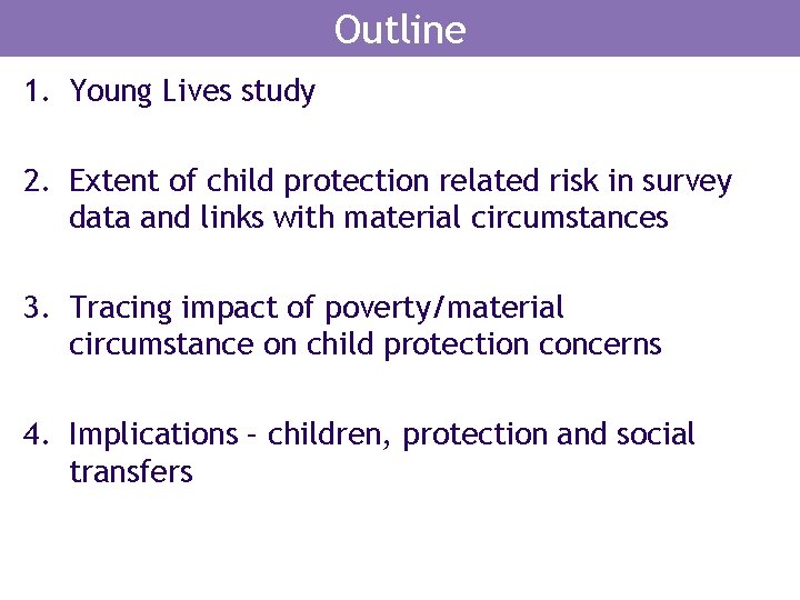 Outline 1. Young Lives study 2. Extent of child protection related risk in survey