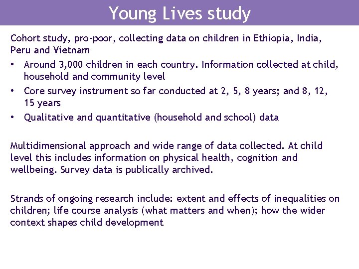 Young Lives study Cohort study, pro-poor, collecting data on children in Ethiopia, India, Peru