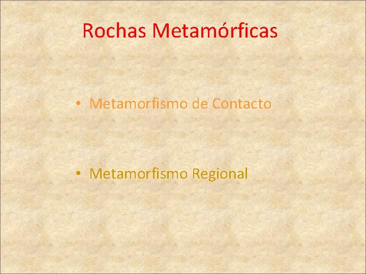 Rochas Metamórficas • Metamorfismo de Contacto • Metamorfismo Regional 