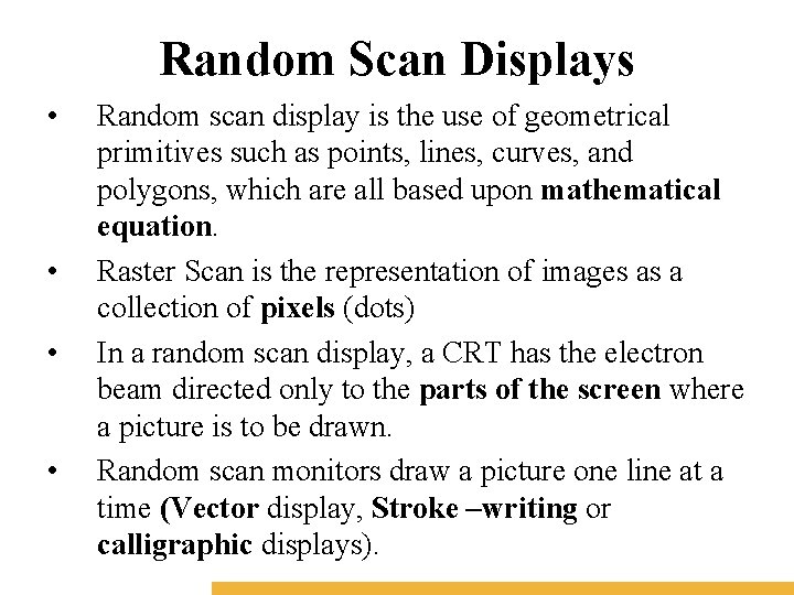 Random Scan Displays • • Random scan display is the use of geometrical primitives