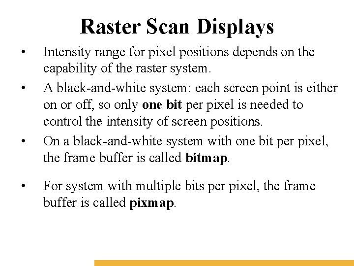 Raster Scan Displays • • Intensity range for pixel positions depends on the capability