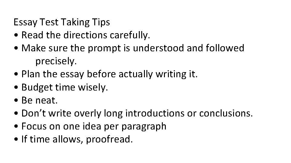 Essay Test Taking Tips • Read the directions carefully. • Make sure the prompt