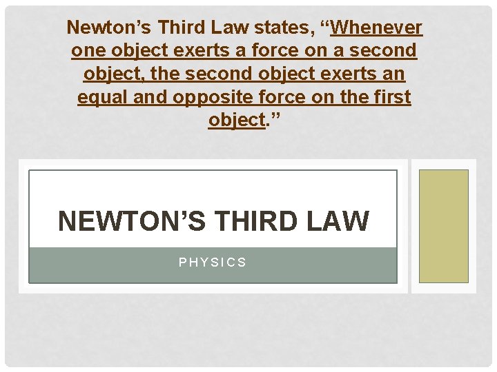 Newton’s Third Law states, “Whenever one object exerts a force on a second object,