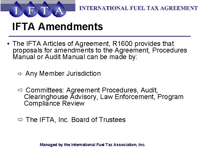 IFTA Amendments • The IFTA Articles of Agreement, R 1600 provides that proposals for