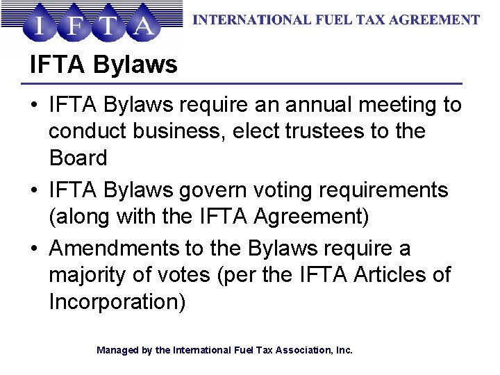 IFTA Bylaws • IFTA Bylaws require an annual meeting to conduct business, elect trustees