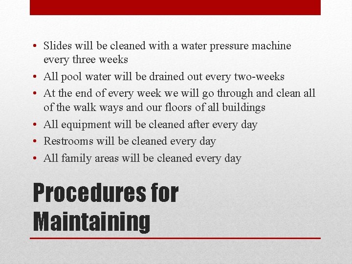  • Slides will be cleaned with a water pressure machine every three weeks